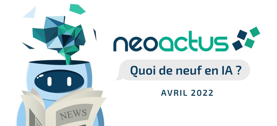 Quoi de neuf en IA - Avril 2022