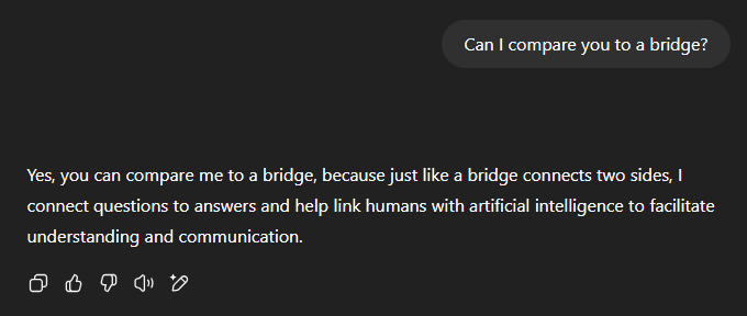 Image of a conversation with ChatGPT to illustrate the LLM : "Can I compare you to a bridge?", "Yes, you can compare me to a bridge, because just like a bridge connects two sides, I connect questions to answers and help link humans with artificial intelligence to facilitate understanding and communication."